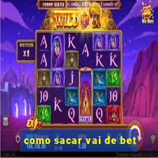 como sacar vai de bet