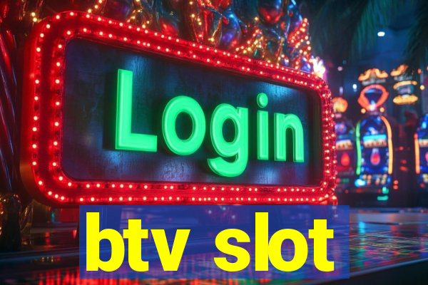 btv slot