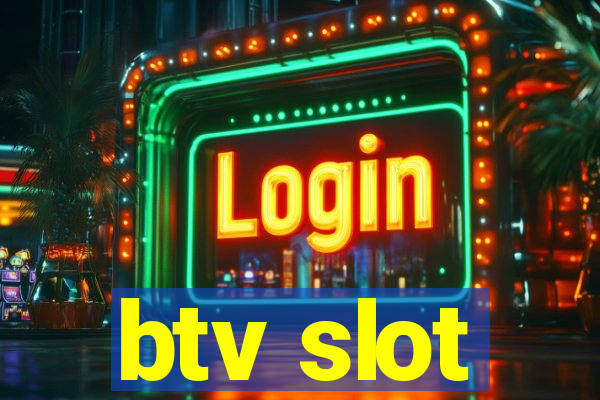 btv slot