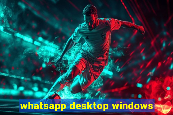 whatsapp desktop windows