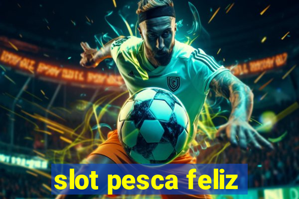 slot pesca feliz