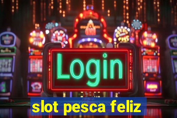 slot pesca feliz