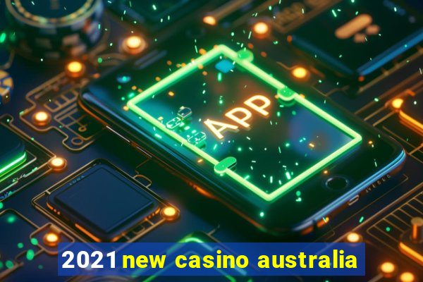 2021 new casino australia