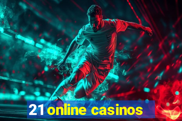 21 online casinos