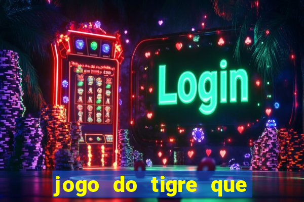 jogo do tigre que d谩 b么nus