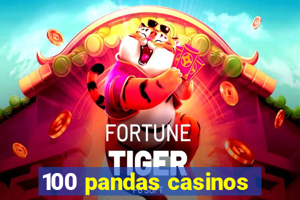 100 pandas casinos