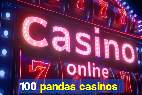 100 pandas casinos