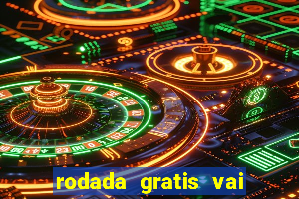 rodada gratis vai de bet