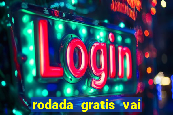 rodada gratis vai de bet