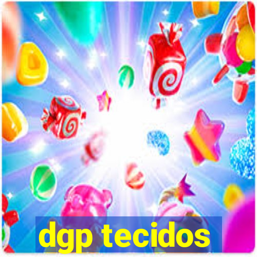 dgp tecidos