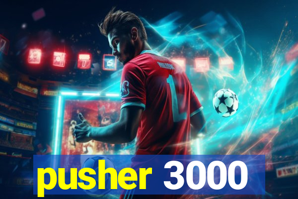 pusher 3000