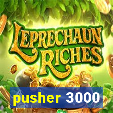 pusher 3000