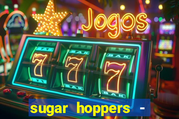 sugar hoppers - coin 777 start