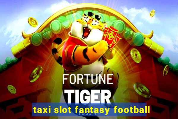 taxi slot fantasy football