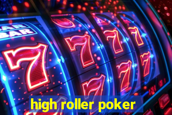 high roller poker