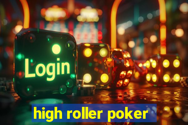 high roller poker