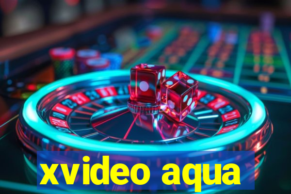 xvideo aqua