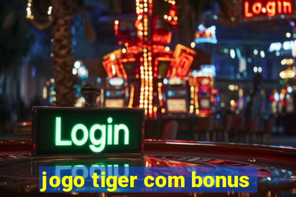 jogo tiger com bonus