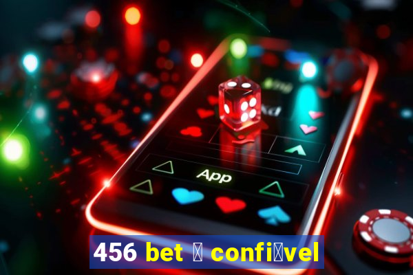 456 bet 茅 confi谩vel