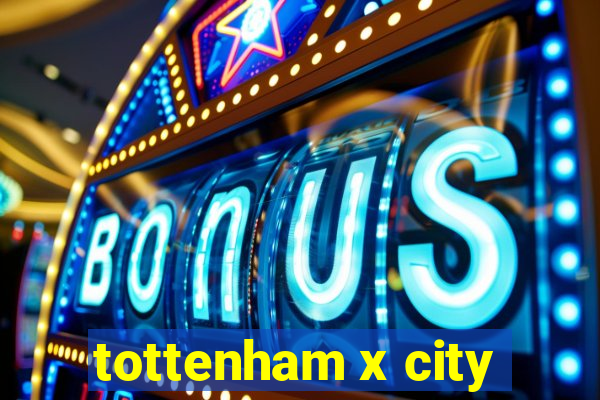 tottenham x city