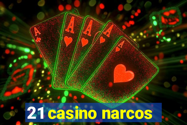 21 casino narcos