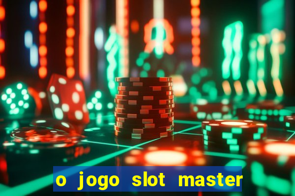 o jogo slot master paga mesmo