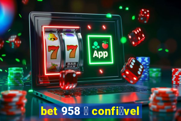 bet 958 茅 confi谩vel