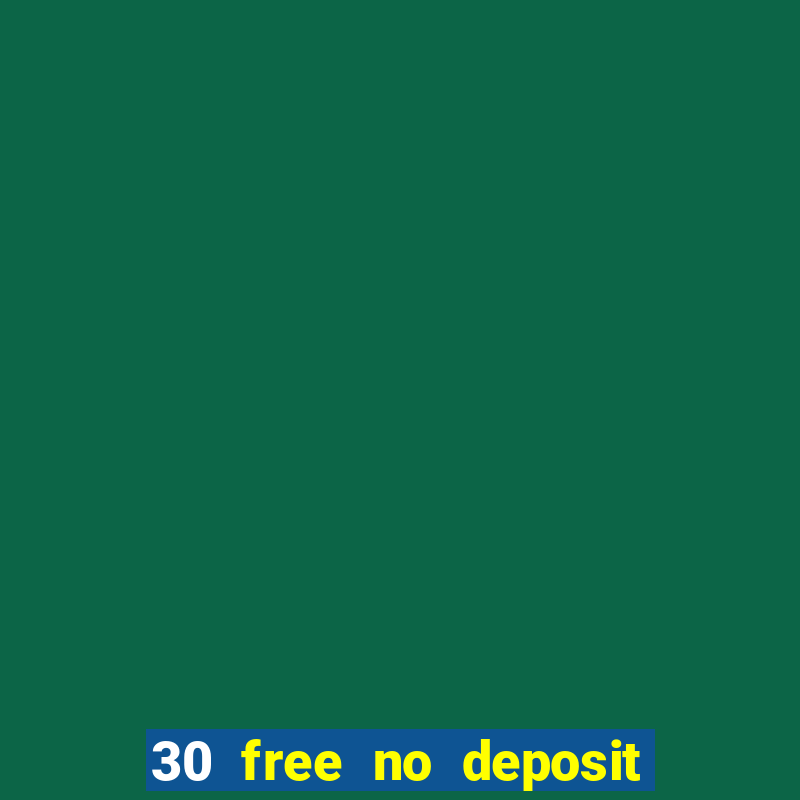 30 free no deposit casino uk