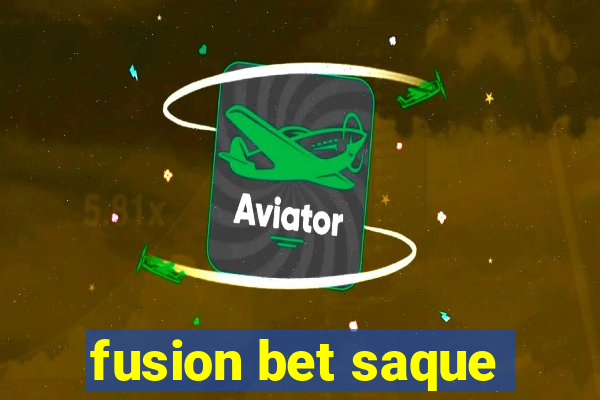 fusion bet saque