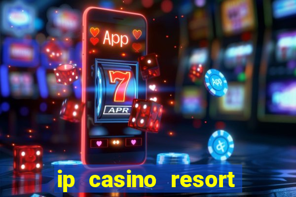 ip casino resort biloxi mississippi