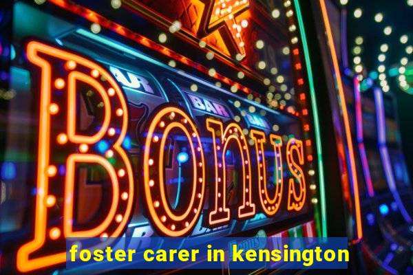 foster carer in kensington