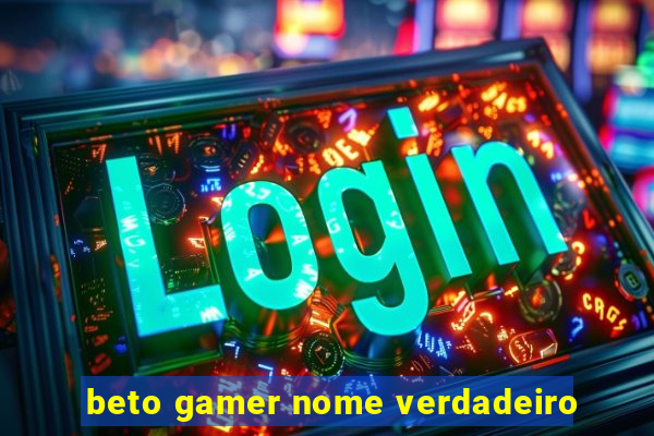 beto gamer nome verdadeiro