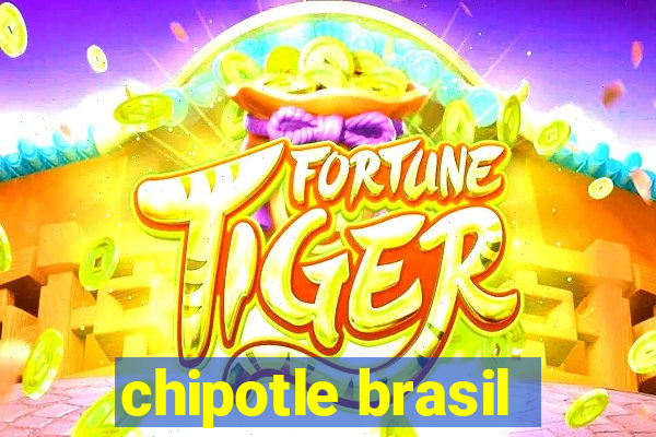 chipotle brasil