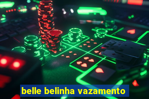 belle belinha vazamento