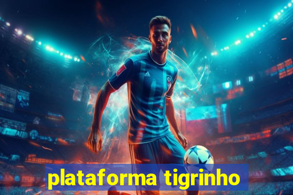 plataforma tigrinho