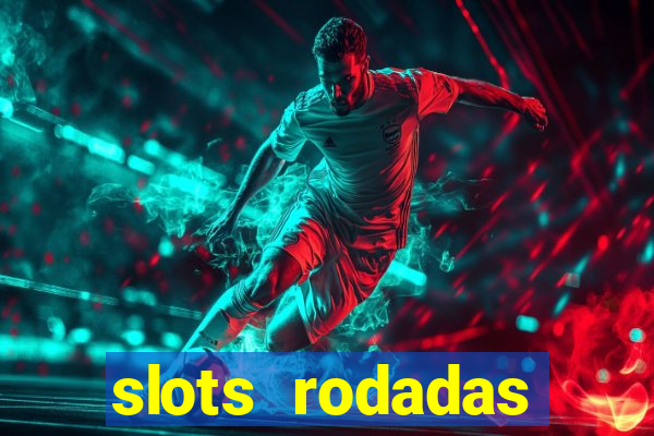 slots rodadas gratis sem deposito