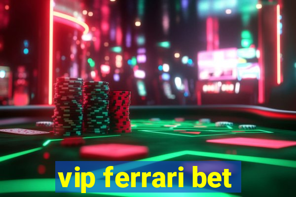 vip ferrari bet