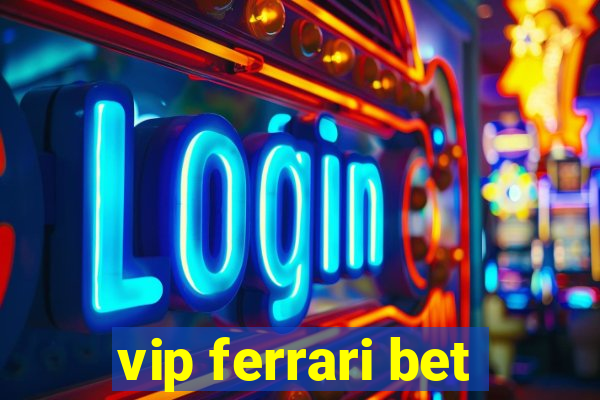 vip ferrari bet