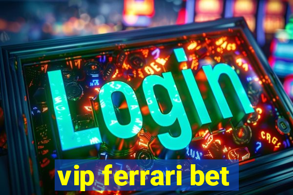 vip ferrari bet