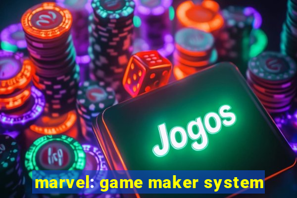 marvel: game maker system