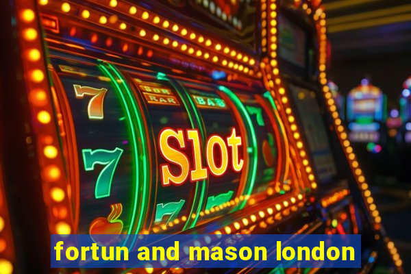 fortun and mason london