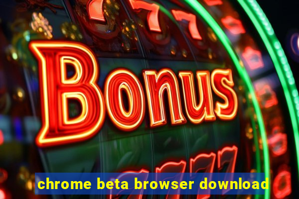 chrome beta browser download