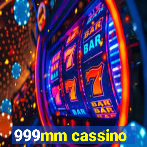 999mm cassino