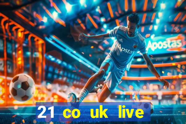 21 co uk live casino show