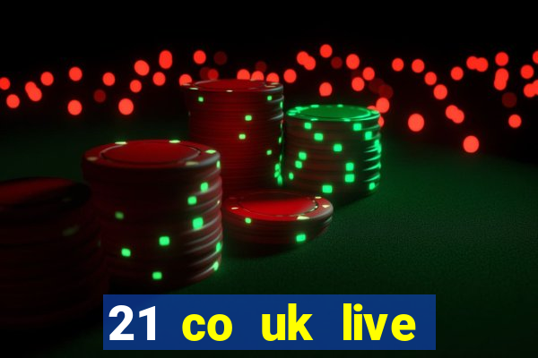 21 co uk live casino show