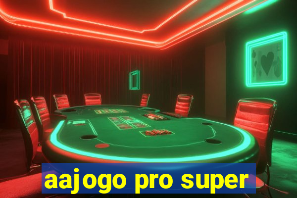 aajogo pro super