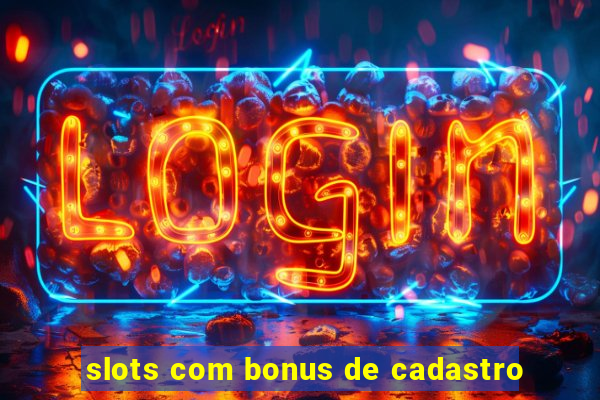 slots com bonus de cadastro