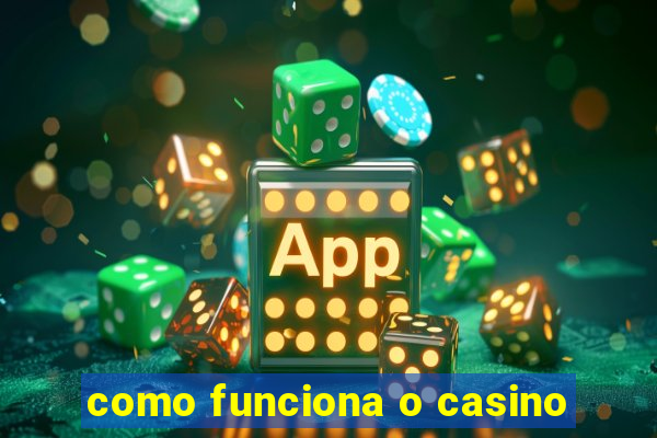 como funciona o casino