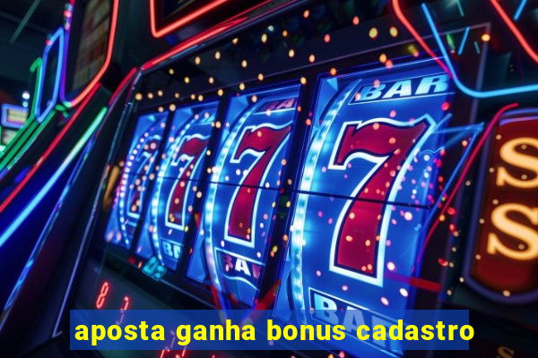 aposta ganha bonus cadastro