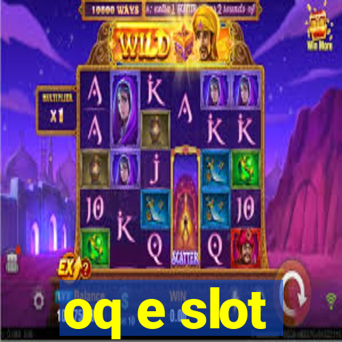 oq e slot